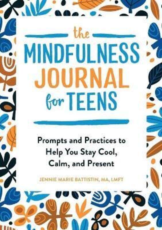 

The Mindfulness Journal for Teens: Prompts and Practices to Help You Stay Cool, Calm, and Present.paperback,By :Battistin, Jennie Marie, Ma