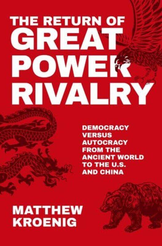 

The Return of Great Power Rivalry by Matthew Professor in the Department of Government, Professor in the Department of Government, Georgetown Universi