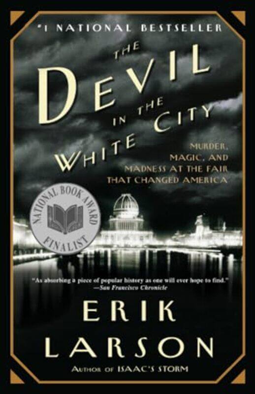 

The Devil In The White City Murder Magic And Madness At The Fair That Changed America By Larson, Erik Paperback