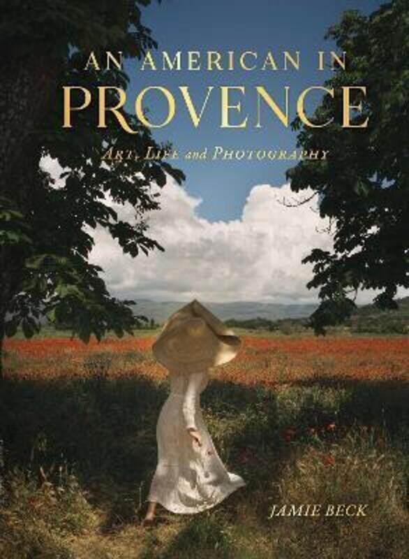 

An American in Provence: Art, Life and Photography,Hardcover,ByBeck, Jamie