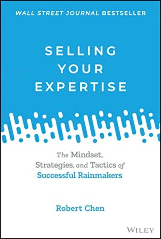 

Selling Your Expertise The Mindset Strategies And Tactics Of Successful Rainmakers by Chen, Robert..Hardcover