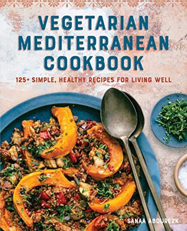 

Vegetarian Mediterranean Cookbook: 125+ Simple, Healthy Recipes for Living Well , Paperback by Abourezk, Sanaa
