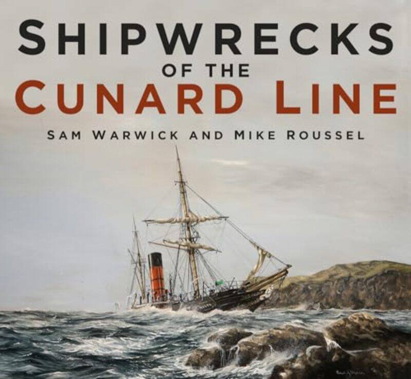

Shipwrecks of the Cunard Line by Sam WarwickMike Roussel-Paperback