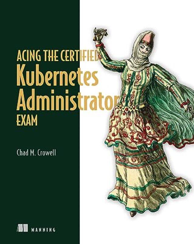 

Acing the Certified Kubernetes Administrator Exam by Chad Crowell-Hardcover