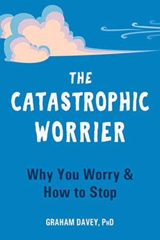 

The Catastrophic Worrier by Graham Davey-Paperback