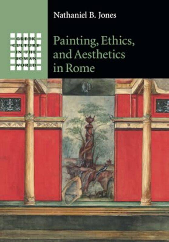 

Painting Ethics and Aesthetics in Rome by Nathaniel B Washington University, St Louis Jones-Paperback