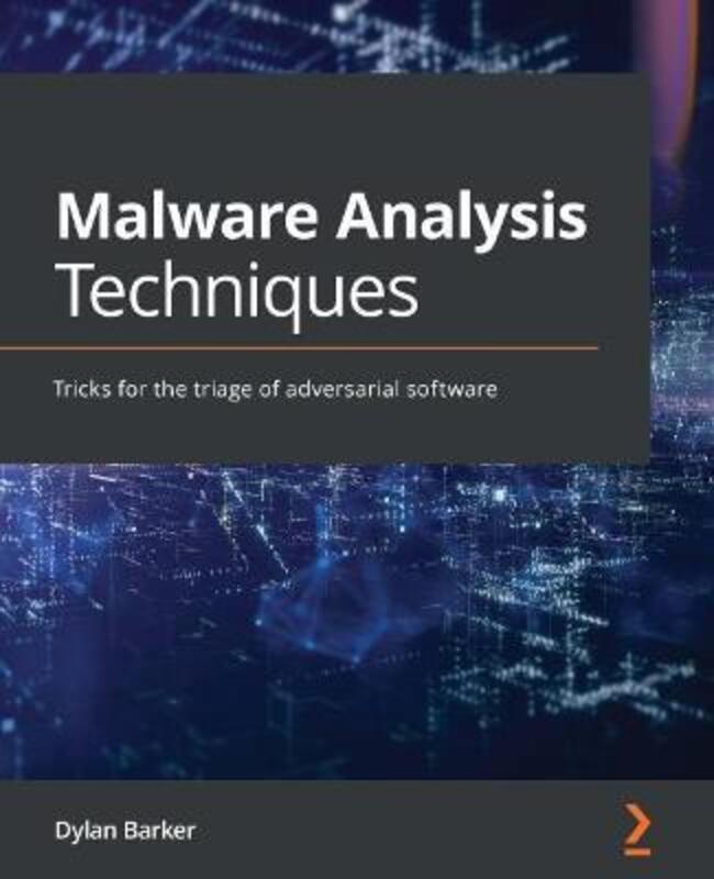 Malware Analysis Techniques: Tricks for the triage of adversarial software, Paperback Book, By: Dylan Barker