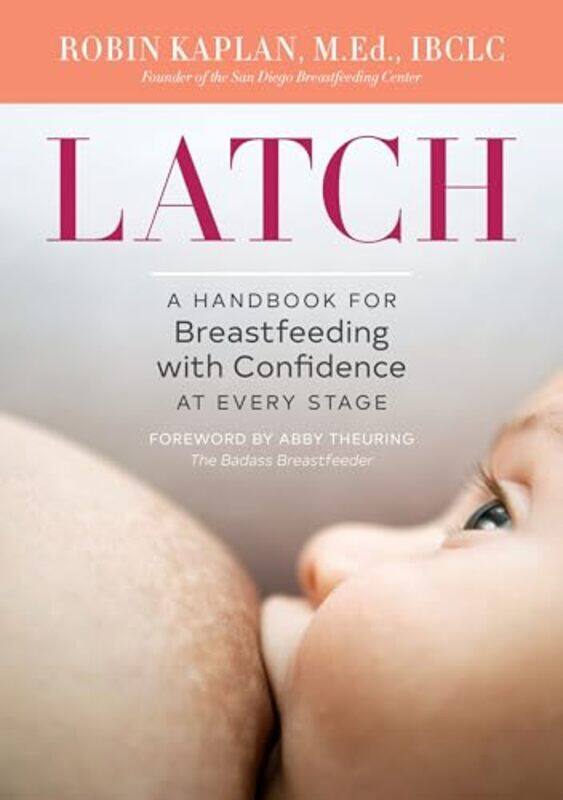 

Latch A Handbook For Breastfeeding With Confidence At Every Stage by Kaplan, Robin - Theu..Paperback