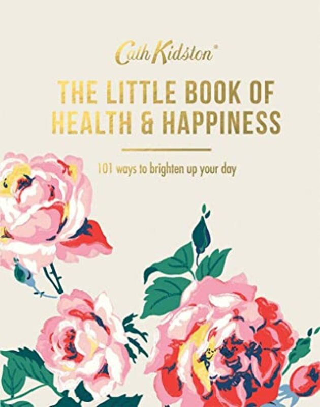 The Little Book of Health & Happiness: 101 Ways to Brighten Up Your Day , Hardcover by Kidston, Cath