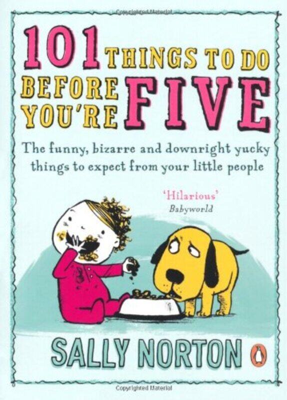 

101 Things to Do Before You're Five: The funny, bizarre and downright yucky things to expect from yo, Paperback Book, By: Sally Norton
