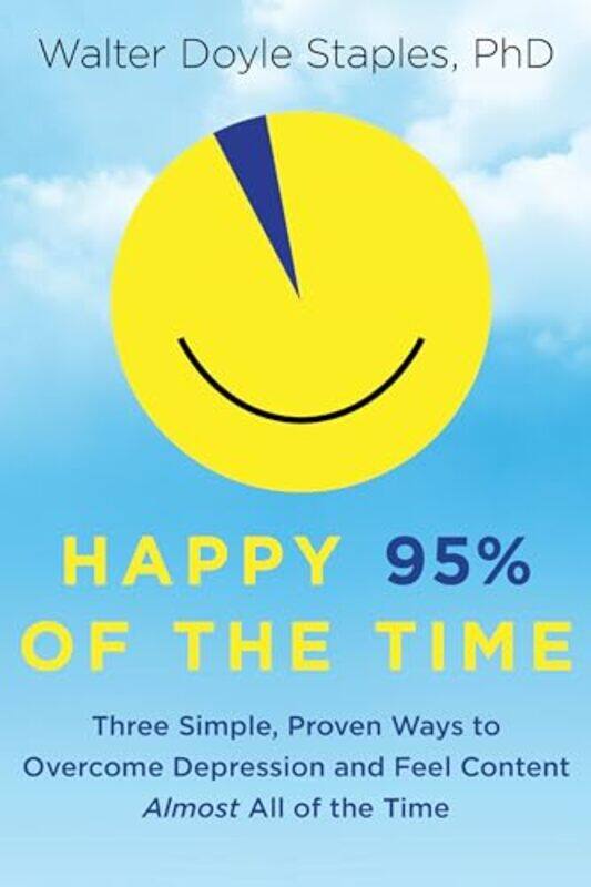 

Happy 95% Of The Time Three Simple Proven Ways To Overcome Depression And Feel Content Almost All by Walter Doyle Staples Phd - Paperback