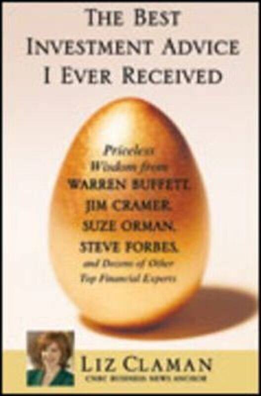 

The Best Investment Advice I Ever Received: Priceless Wisdom from Warren Buffett, Jim Cramer, Suze O.Hardcover,By :Liz Claman