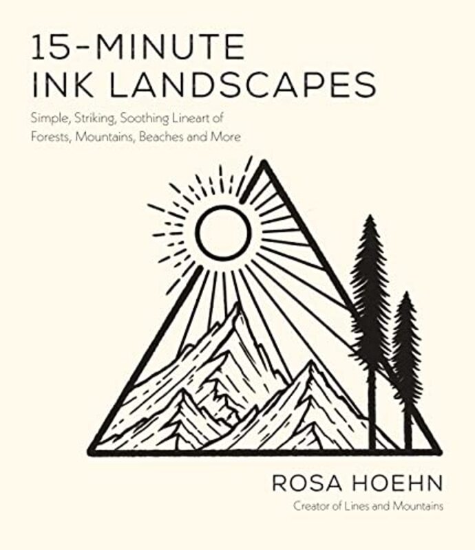 15-Minute Ink Landscapes: Simple, Striking, Soothing Lineart of Forests, Mountains, Beaches and More,Paperback by Hoehn, Rosa
