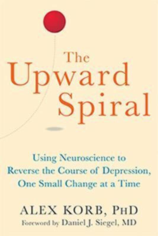 

The Upward Spiral: Using Neuroscience to Reverse the Course of Depression, One Small Change at a Tim.paperback,By :Korb, Alex