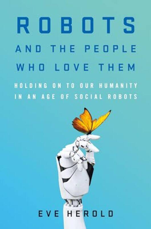 

Robots and the People Who Love Them by Eric B Loucks-Hardcover