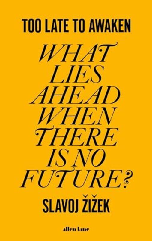 

Too Late to Awaken by Slavoj Zizek-Hardcover