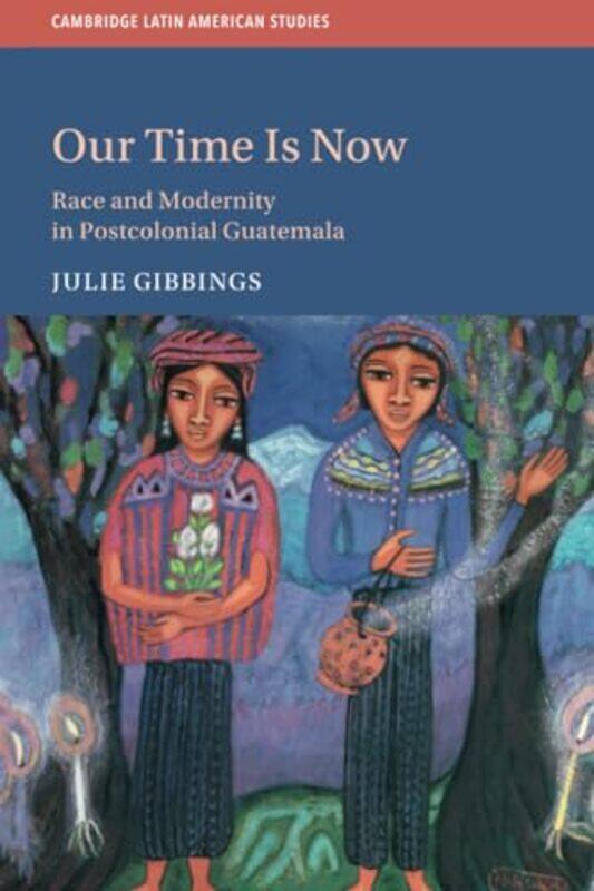 

Our Time is Now by Julie University of Edinburgh Gibbings-Paperback