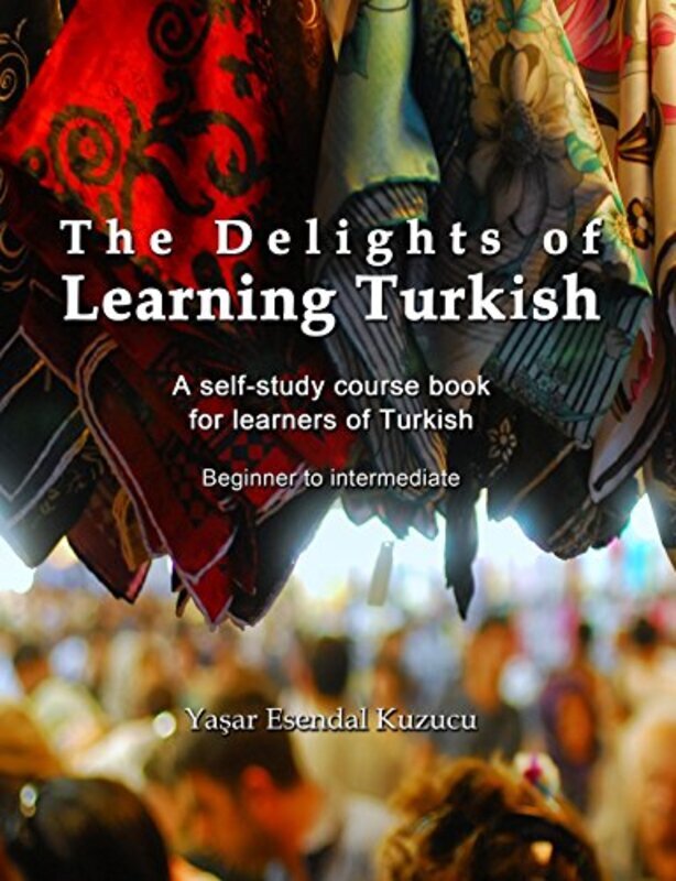 The Delights of Learning Turkish: A self-study course book for learners of Turkish , Paperback by Kuzucu Yasar Esendal