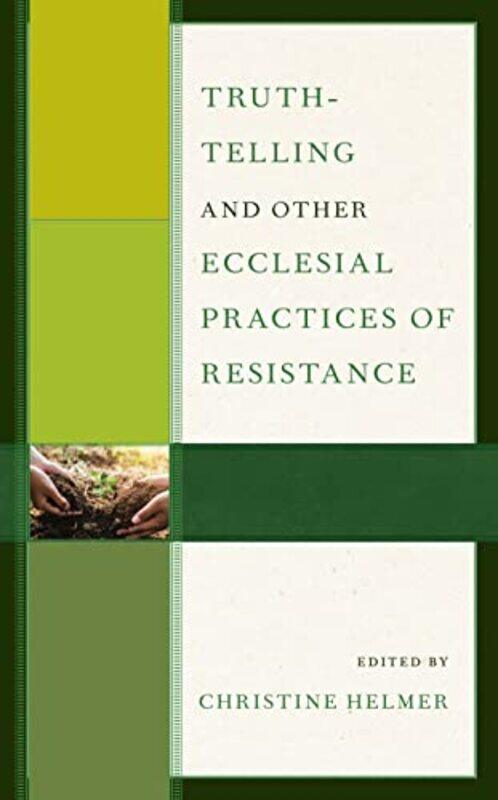 

TruthTelling and Other Ecclesial Practices of Resistance by Hiuling Ng-Paperback