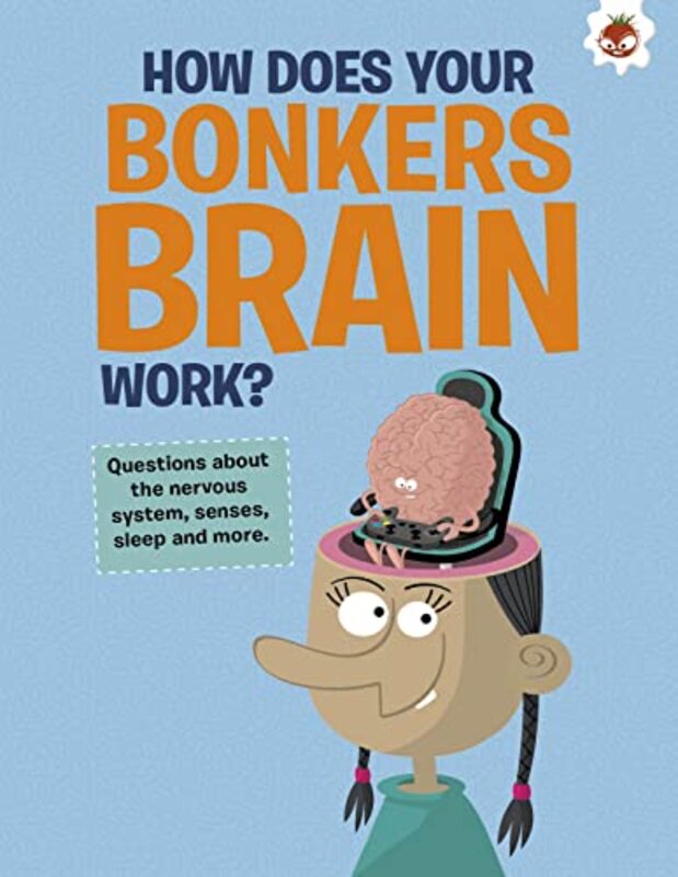 

The Curious Kids Guide To The Human Body HOW DOES YOUR BONKERS BRAIN WORK by John Farndon-Paperback