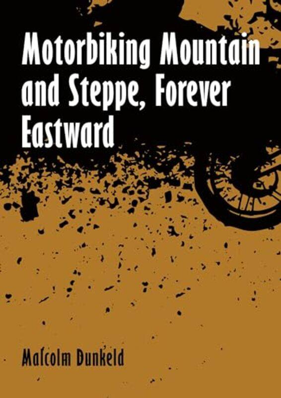 

Motorbiking Mountain and Steppe Forever Eastward by Deirdre Shirreffs-Paperback