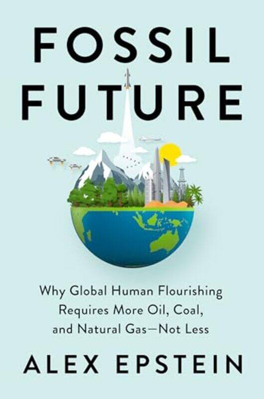 

Fossil Future by Alex Epstein-Hardcover