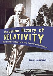 The Curious History of Relativity: How Einstein's Theory of Gravity Was Lost and Found Again, Hardcover, By: Jean Eisenstaedt