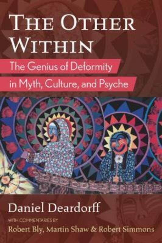 

The Other Within: The Genius of Deformity in Myth, Culture, and Psyche,Paperback, By:Deardorff, Daniel - Bly, Robert - Shaw, Martin - Simmons, Robert