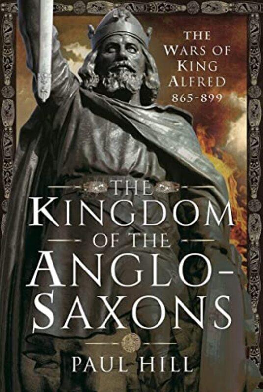 

The Kingdom of the AngloSaxons by Paul Hill-Hardcover