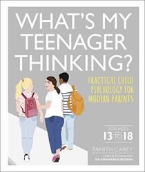 Whats My Teenager Thinking? Practical child psychology for modern parents by Carey, Tanith - Rudkin, Angharad Dr - Hardcover