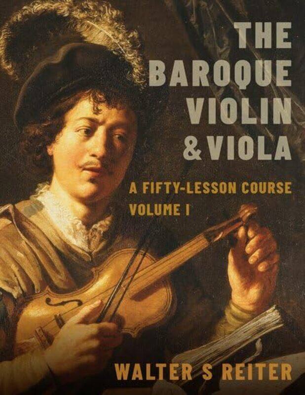 

The Baroque Violin and Viola by Walter S Professor of Baroque Violin, Professor of Baroque Violin, The Royal Conservatoire of the Hague Reiter-Paperba