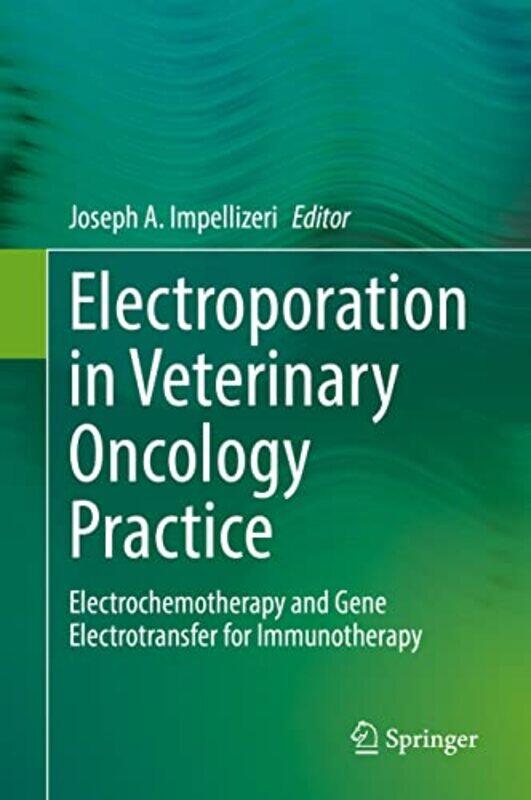 

Electroporation in Veterinary Oncology Practice by Joseph A Impellizeri-Hardcover