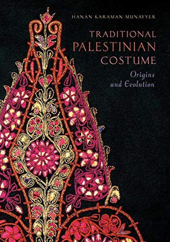 

Traditional Palestinian Costume: Origins and Evolution, Hardcover Book, By: Hanan Karaman Munayyer