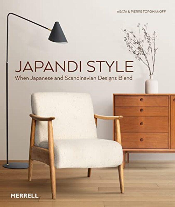 

Japandi Style: When Japanese and Scandinavian Designs Blend,Hardcover by Toromanoff, Agata