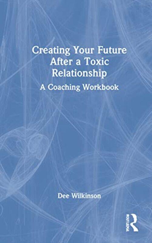 

Creating Your Future After a Toxic Relationship by Fintan Leicester University UK O'Regan-Hardcover