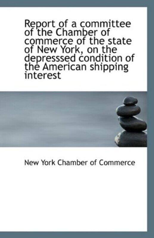 

Report of a Committee of the Chamber of Commerce of the State of New York on the Depresssed Conditi by New York Chamber of Commerce-Paperback