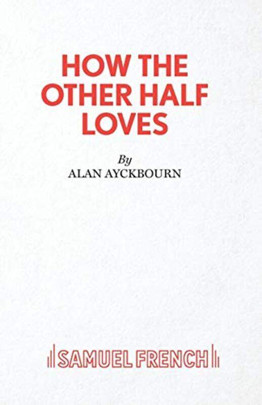 

How the Other Half Loves by Alan Ayckbourn-Paperback