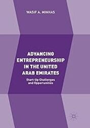 Advancing Entrepreneurship in the United Arab Emirates: Startup Challenges and Opportunities by Minhas, Wasif A. - Paperback