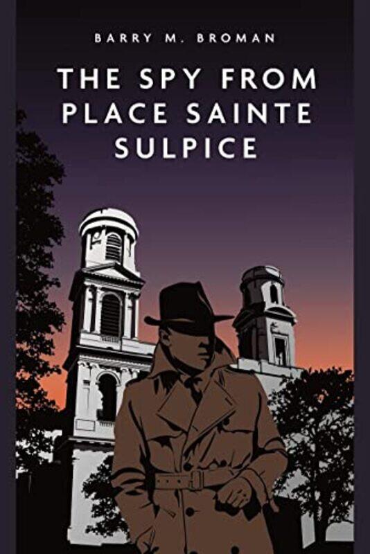 

The Spy from Place SaintSulpice by Barry Michael Broman-Paperback