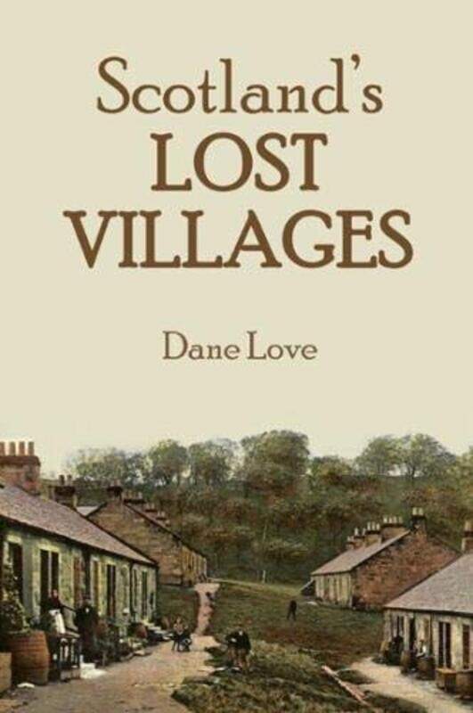 

Scotlands Lost Villages by Dane Love-Paperback