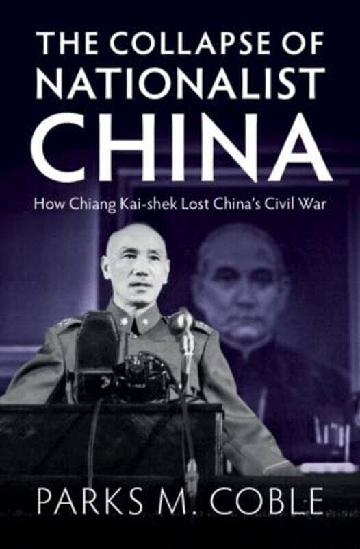 

The Collapse of Nationalist China by Parks M University of Nebraska, Lincoln Coble-Hardcover