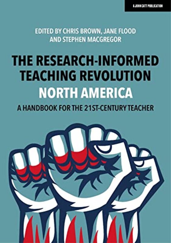 

The ResearchInformed Teaching Revolution North America A Handbook for the 21st Century Teacher by Chris BrownJane FloodStephen MacGregor-Paperback