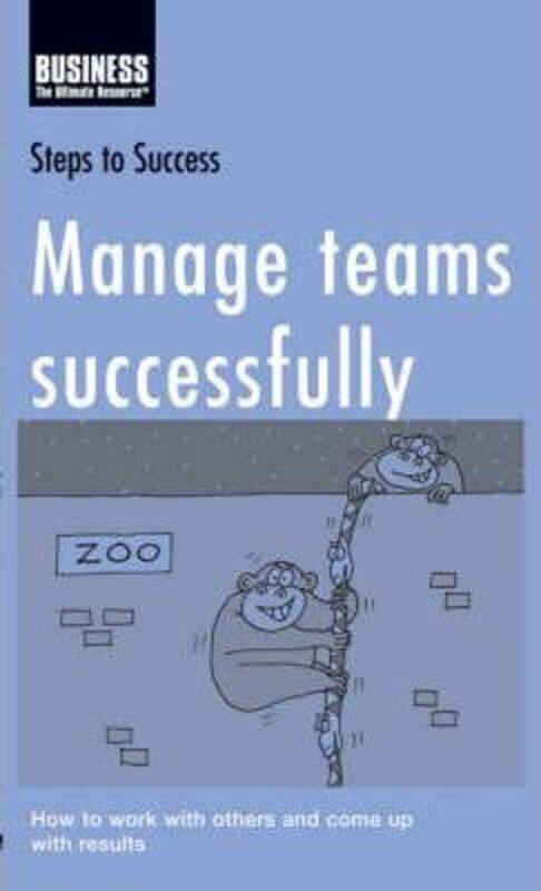 

Manage Teams Successfully: How to Work with Others and Come Up with Results (Steps to Success).paperback,By :