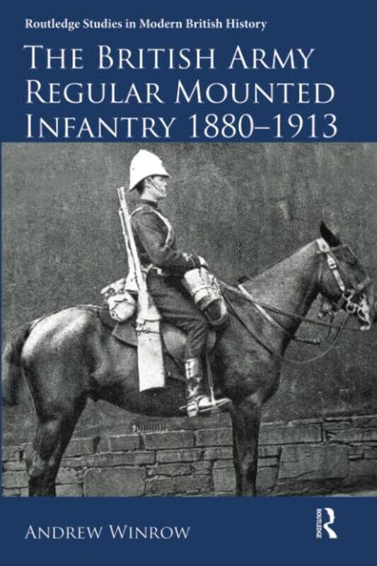 

The British Army Regular Mounted Infantry 18801913 By Andrew Winrow...Paperback