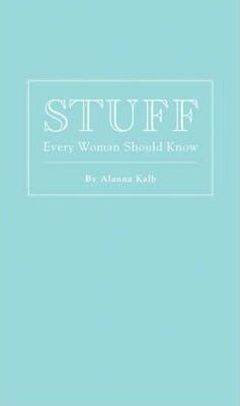 Stuff Every Woman Should Know.Hardcover,By :Alanna Kalb