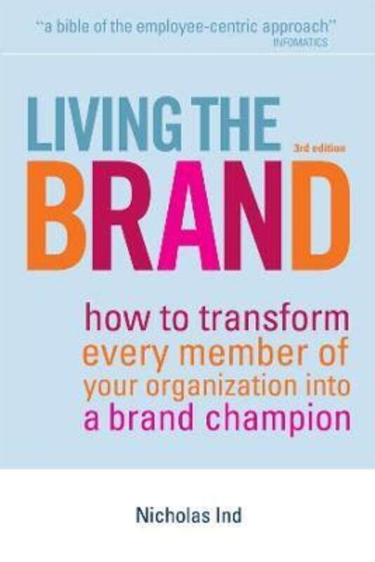 

Living the Brand: How to Transform Every Member of Your Organization into a Brand Champion.Hardcover,By :Nicholas Ind