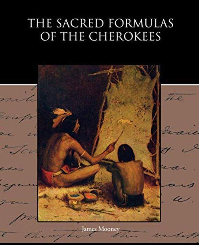 

The Sacred Formulas of the Cherokees by Dr James Late of American University Mooney-Paperback