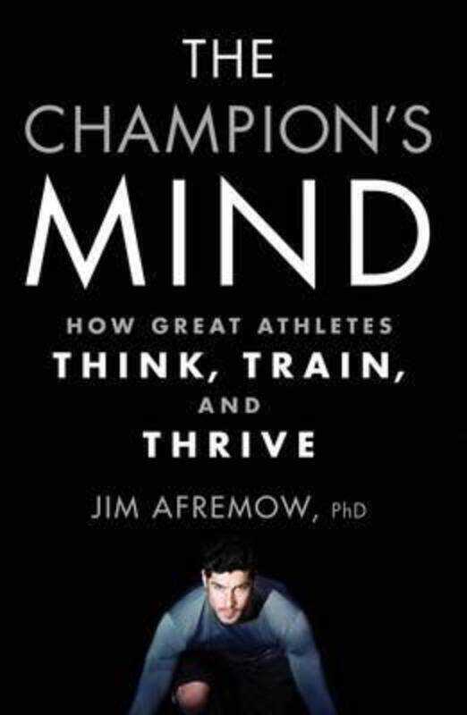 

The Champion's Mind: How Great Athletes Think, Train, and Thrive.paperback,By :Afremow, Jim, PhD