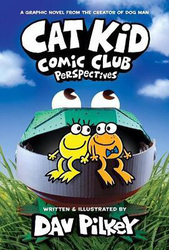 Cat Kid Comic Club: Perspectives, Hardcover Book, By: Dav Pilkey