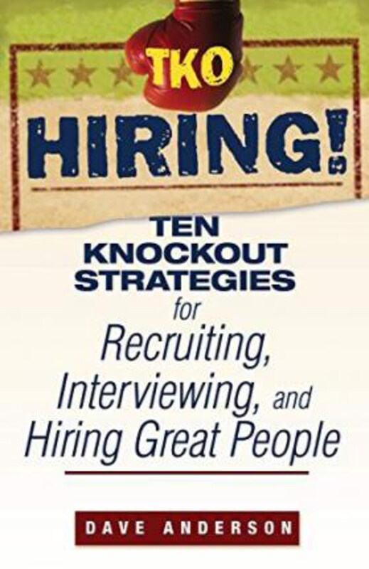 

Tko Hiring!: Ten Knockout Strategies for Recruiting, Interviewing, and Hiring Great People, Paperback Book, By: Dave Anderson
